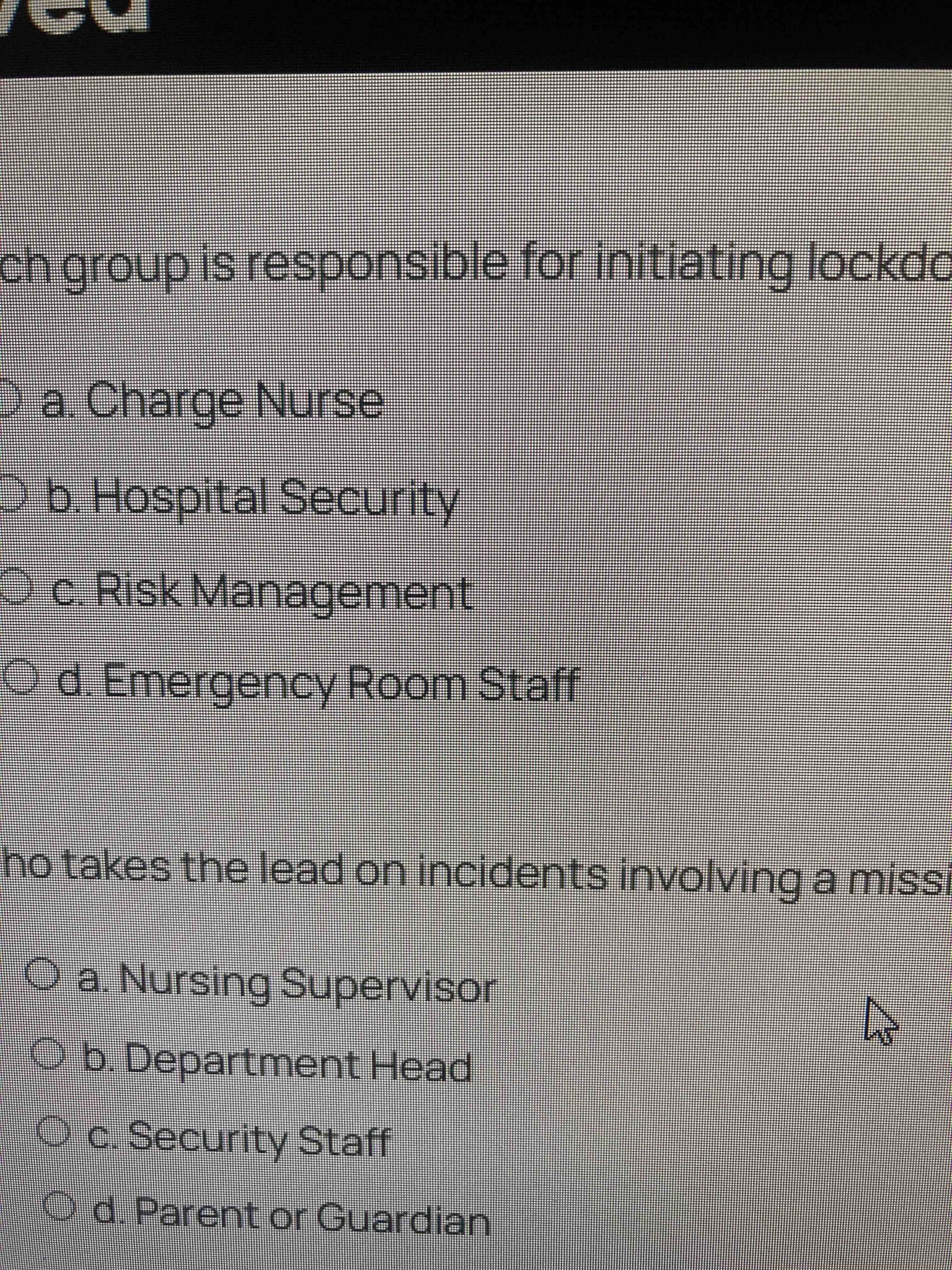 Which group is responsible for initiating lockdown? Options: a. Charge Nurse, b. Hospital Security, c. Risk Management, d. Emergency Room Staff
