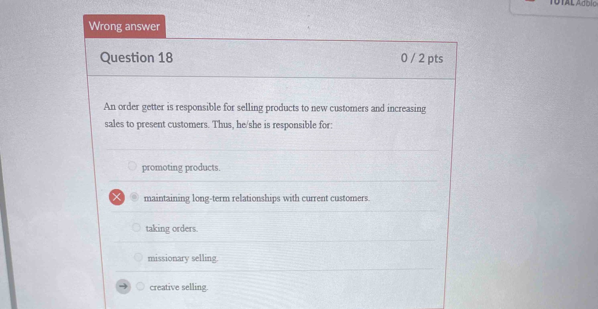 An order getter is responsible for selling products to new customers and increasing sales to present customers. Thus, he/she is responsible for: