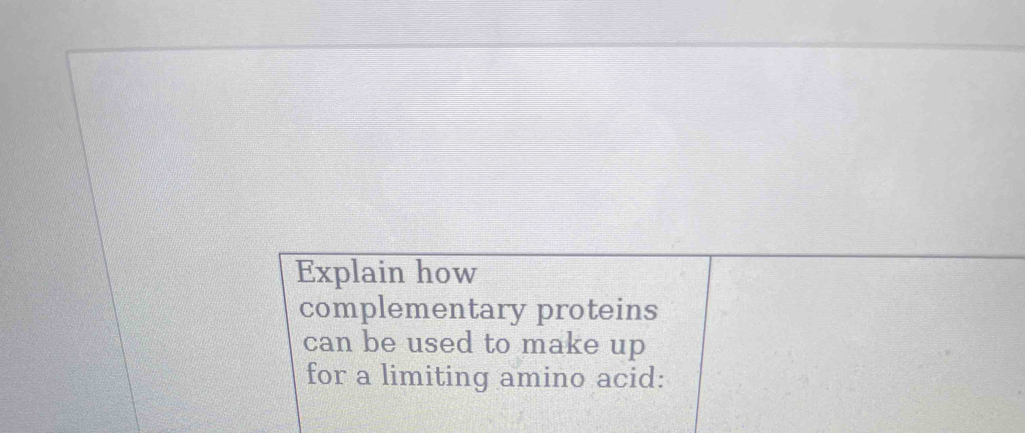 Explain how complementary proteins can be used to make up for a limiting amino acid: