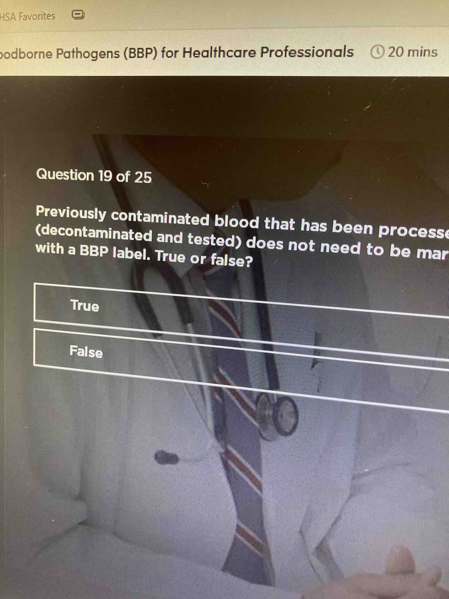 Previously contaminated blood that has been processed (decontaminated and tested) does not need to be marked with a BBP label. True or false?