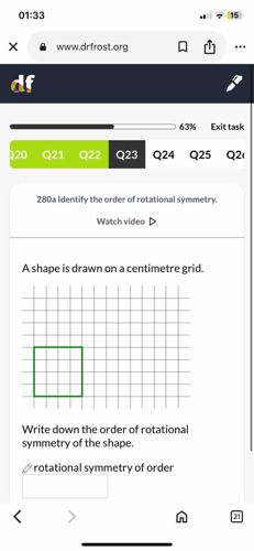 A shape is drawn on a centimetre grid. Write down the order of rotational symmetry of the shape. The shape drawn on the grid is a square.