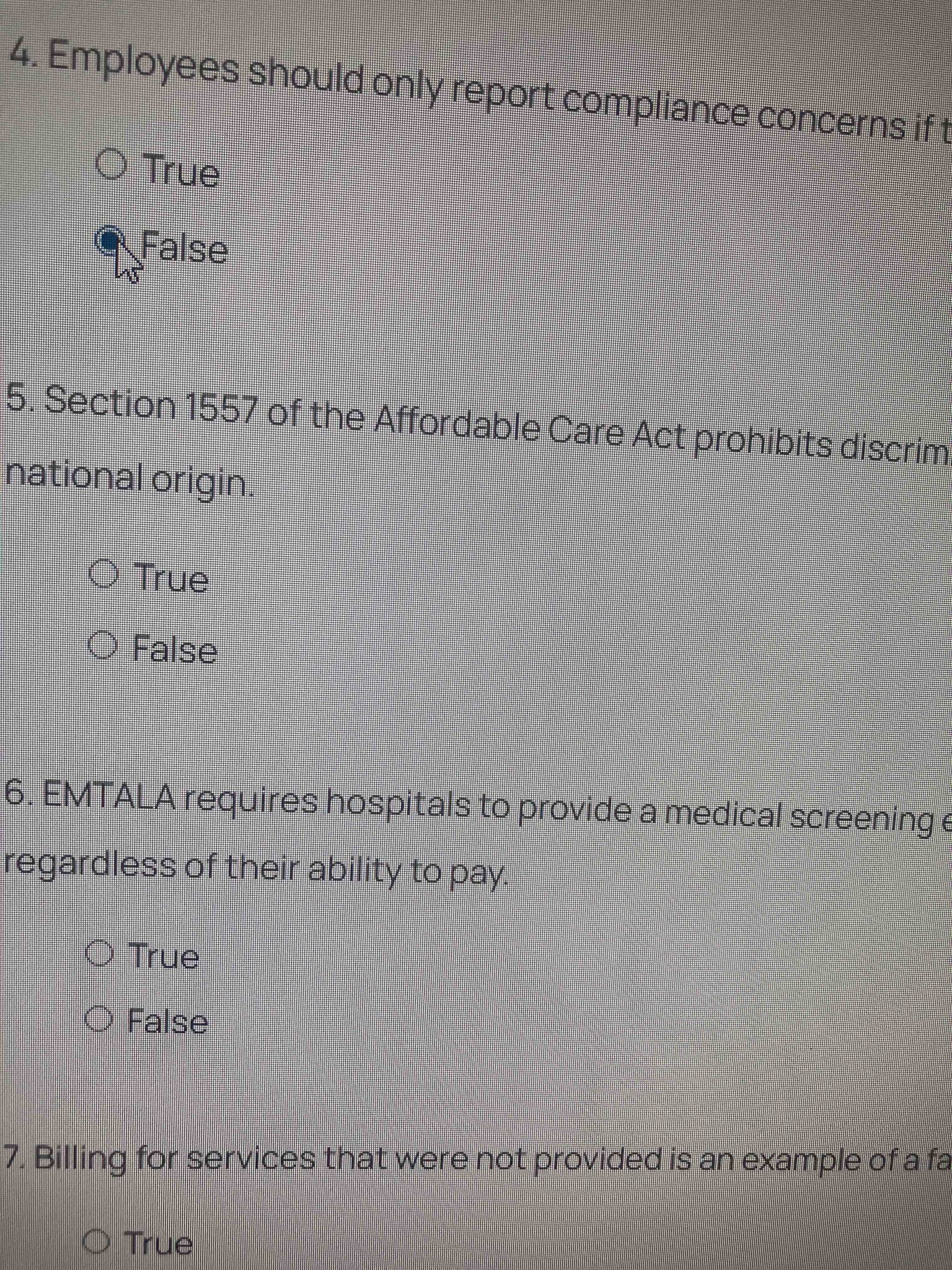 4. Employees should only report compliance concerns if...
5. Section 1557 of the Affordable Care Act prohibits discrimination...
6. EMTALA requires hospitals to provide a medical screening...
7. Billing for services that were not provided is an example of a fa...