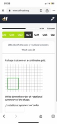 A shape is drawn on a centimetre grid. Write down the order of rotational symmetry of the shape. The shape drawn on the grid is a square.