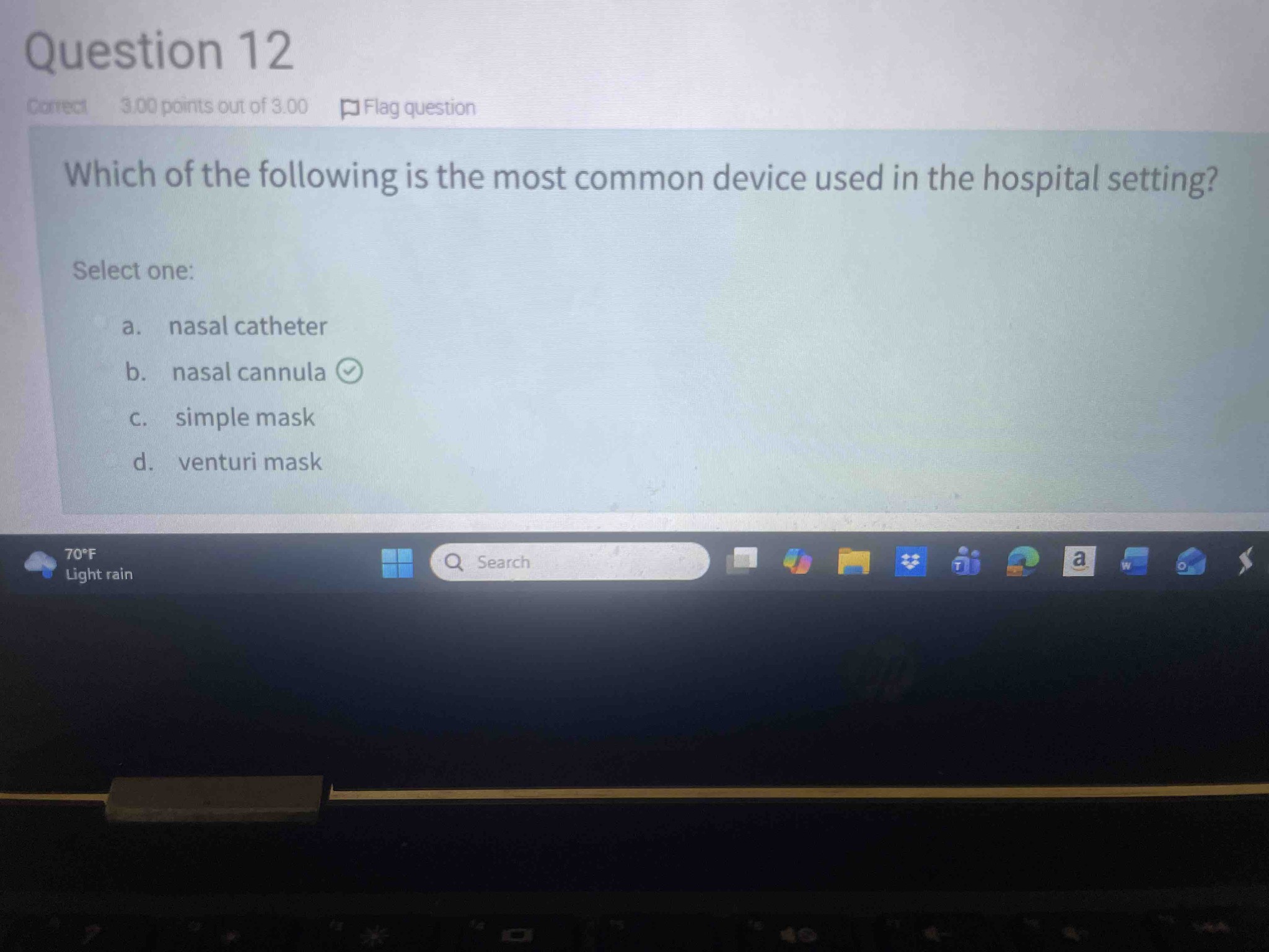 Which of the following is the most common device used in the hospital setting? Select one: a. nasal catheter b. nasal cannula c. simple mask d. venturi mask