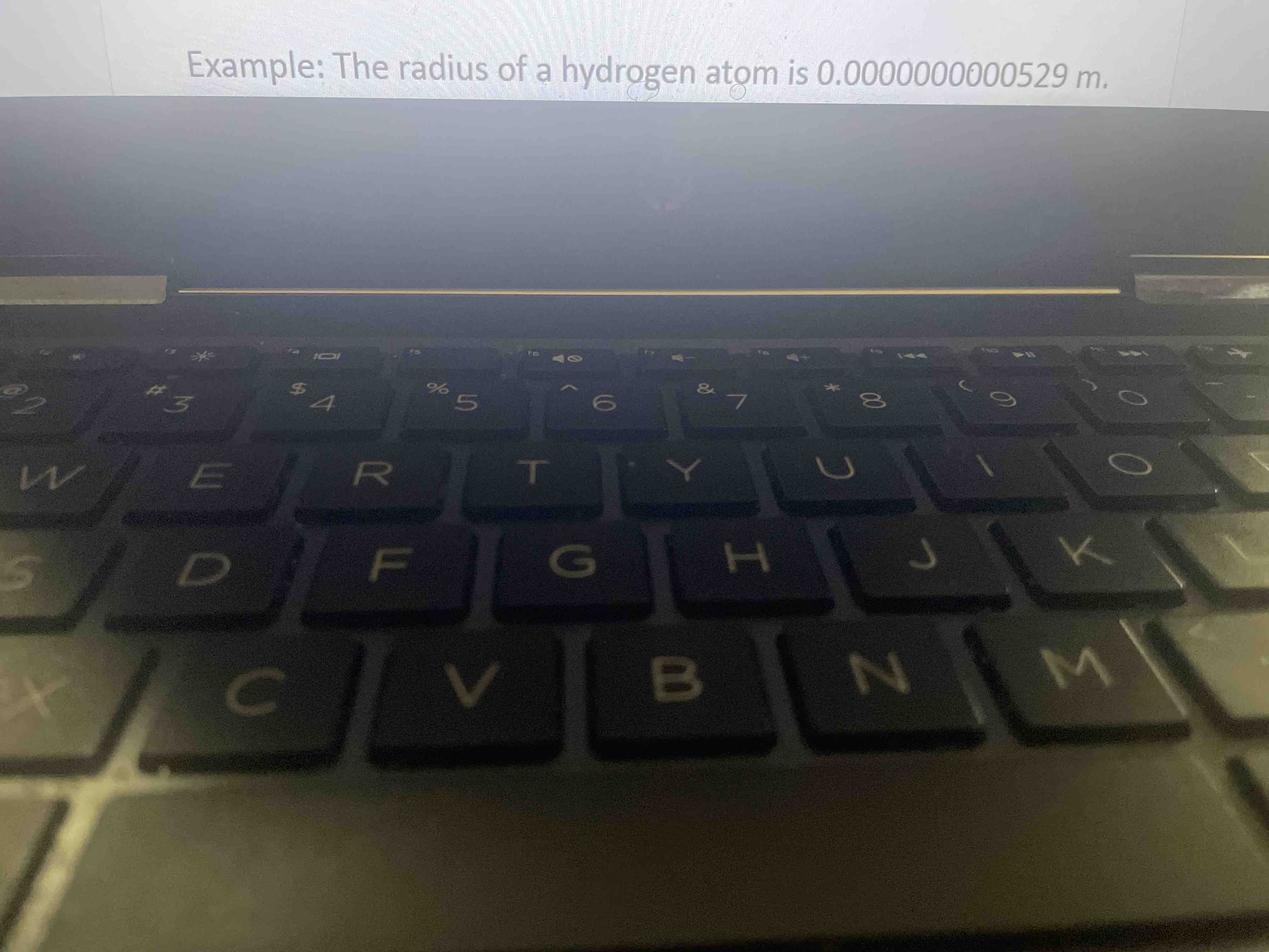 Example: The radius of a hydrogen atom is 0.0000000000529 m.