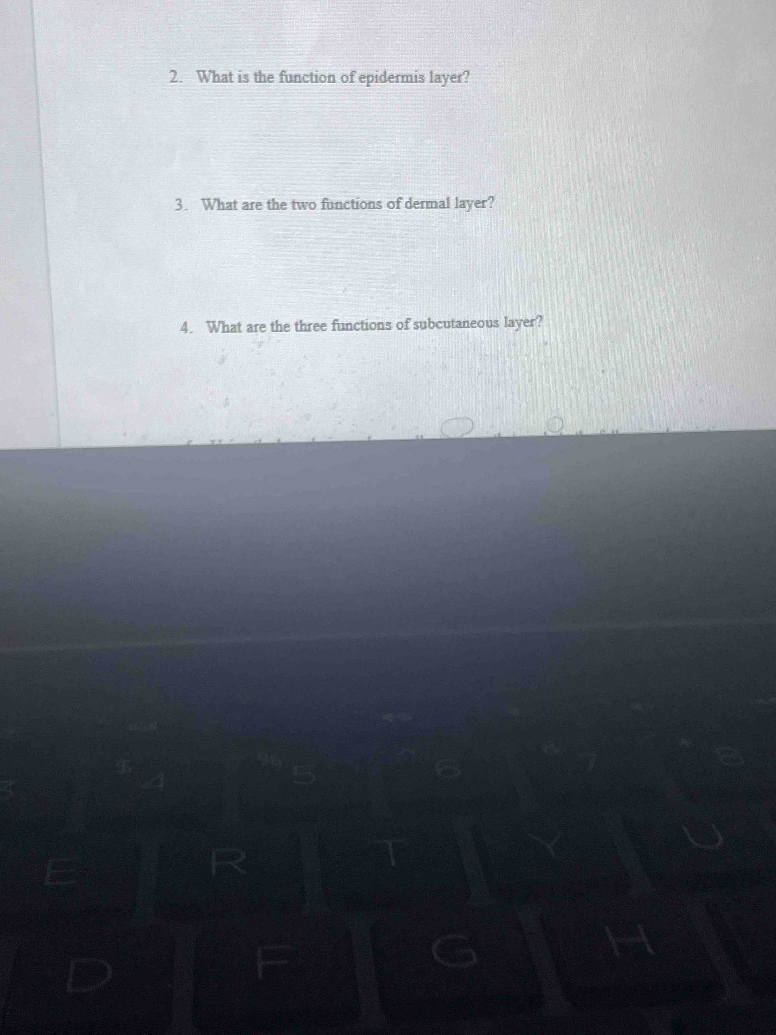 2. What is the function of epidermis layer? 3. What are the two functions of dermal layer? 4. What are the three functions of subcutaneous layer?