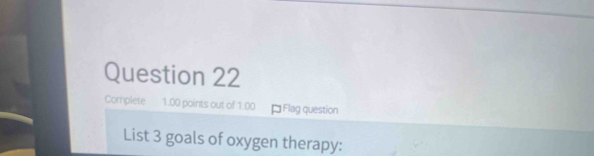 Question 22: List 3 goals of oxygen therapy: